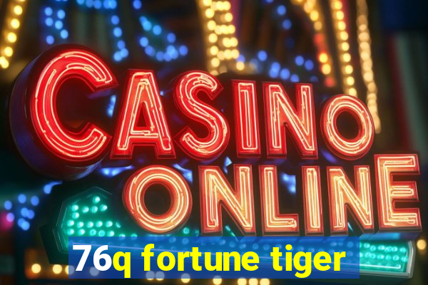 76q fortune tiger